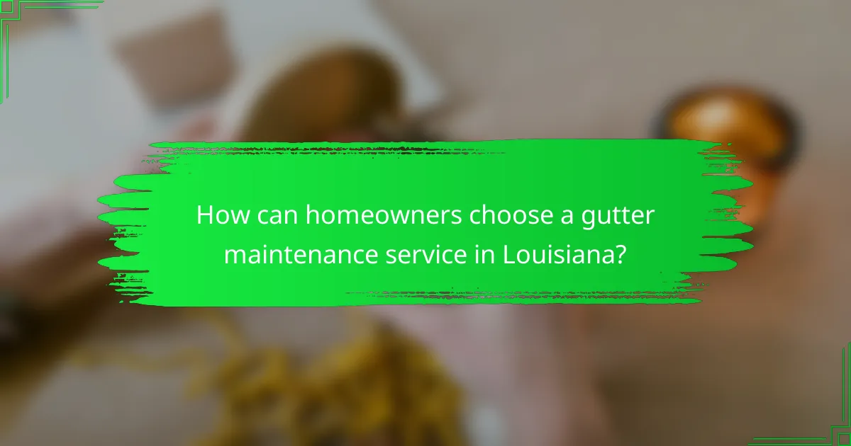 How can homeowners choose a gutter maintenance service in Louisiana?