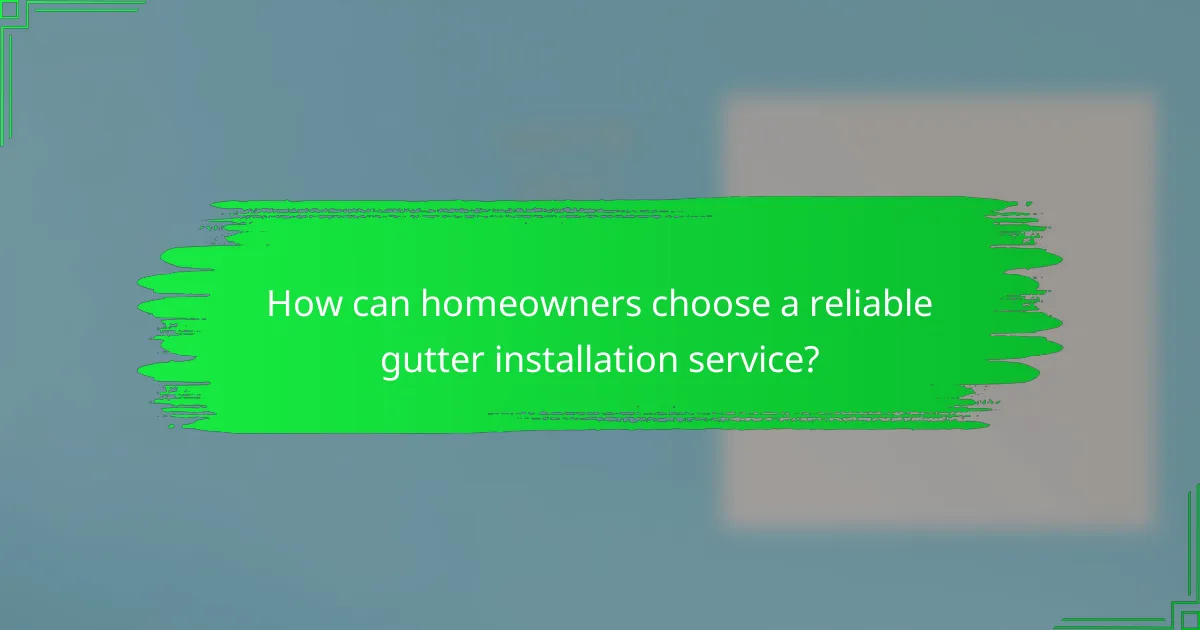 How can homeowners choose a reliable gutter installation service?