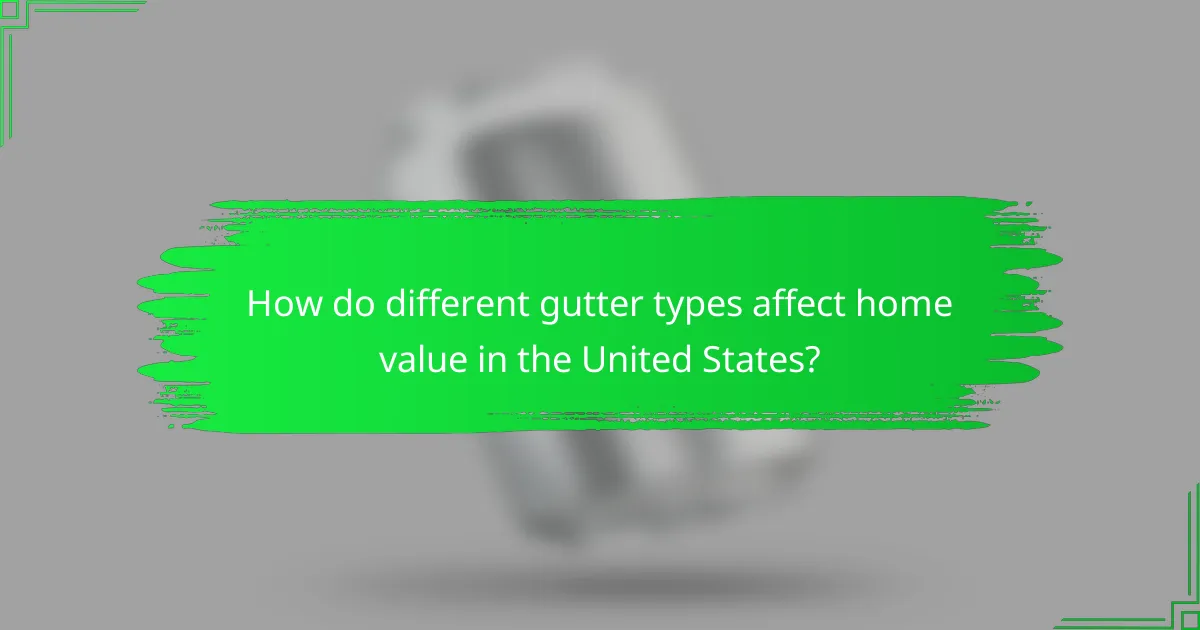 How do different gutter types affect home value in the United States?