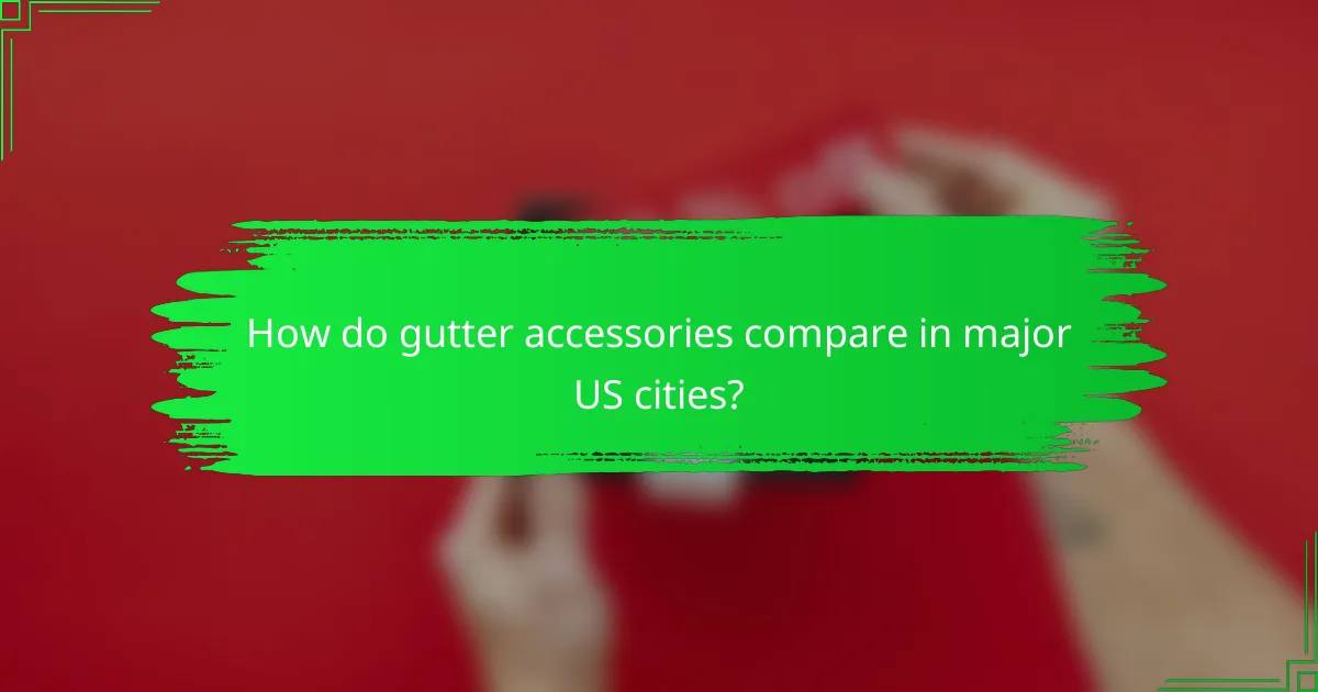 How do gutter accessories compare in major US cities?