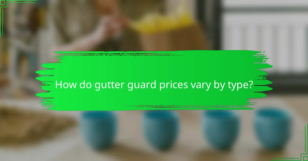 How do gutter guard prices vary by type?