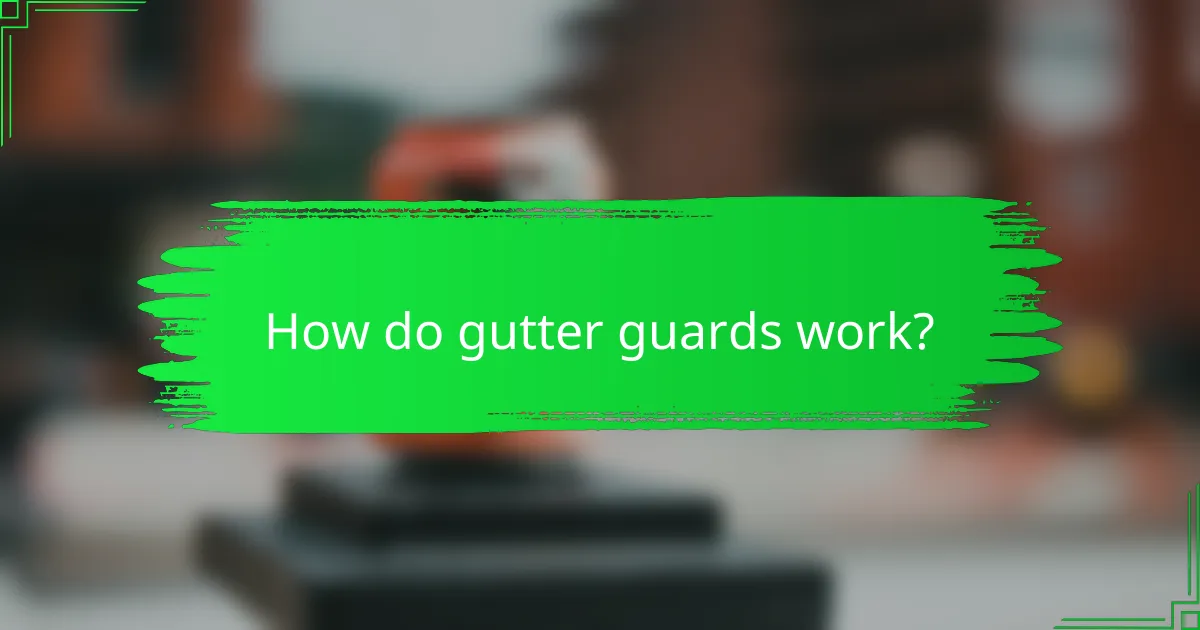 How do gutter guards work?