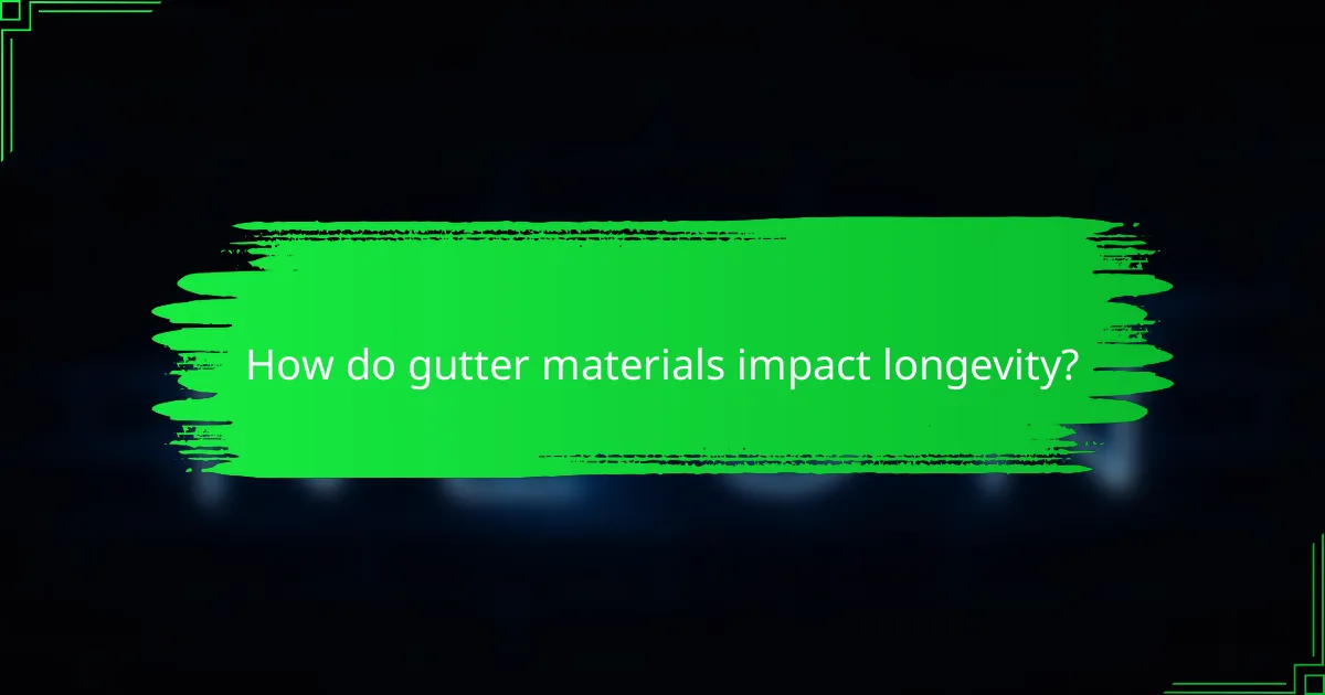 How do gutter materials impact longevity?
