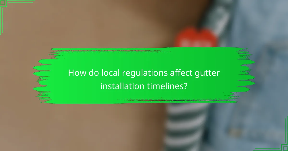 How do local regulations affect gutter installation timelines?