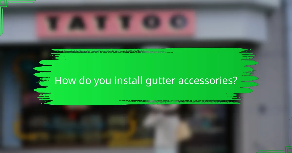 How do you install gutter accessories?