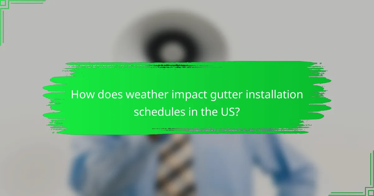 How does weather impact gutter installation schedules in the US?