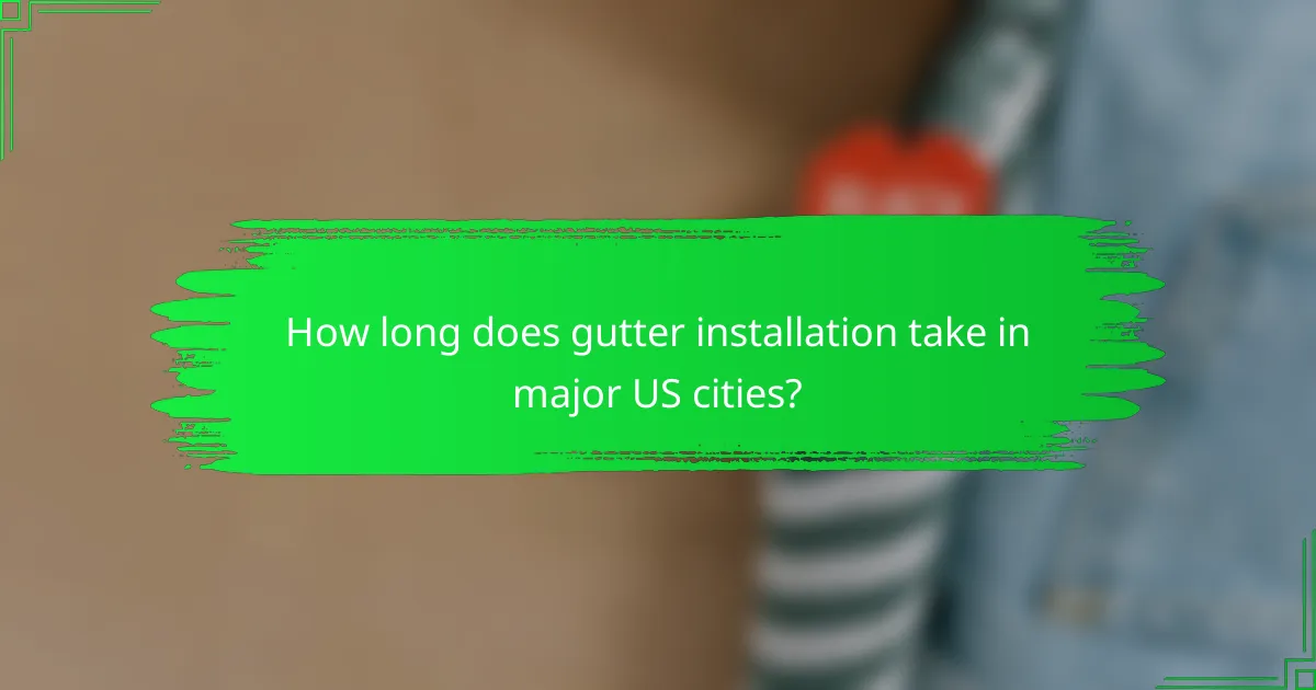 How long does gutter installation take in major US cities?