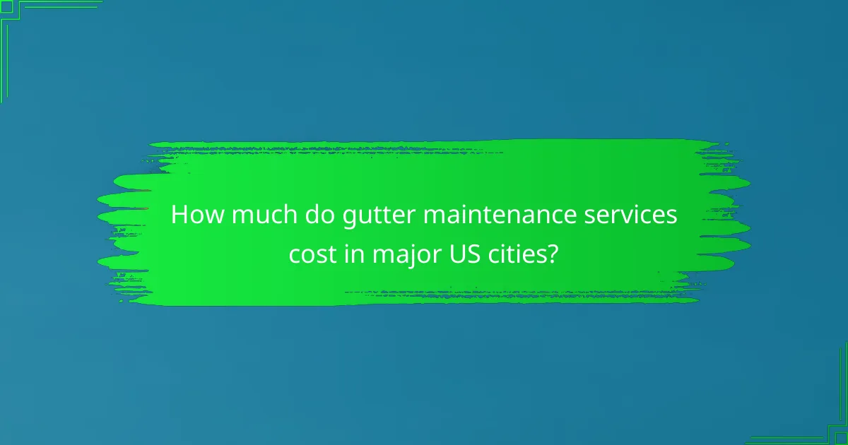 How much do gutter maintenance services cost in major US cities?