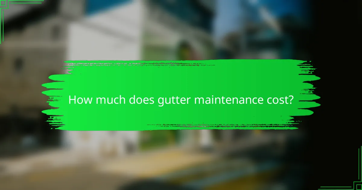 How much does gutter maintenance cost?