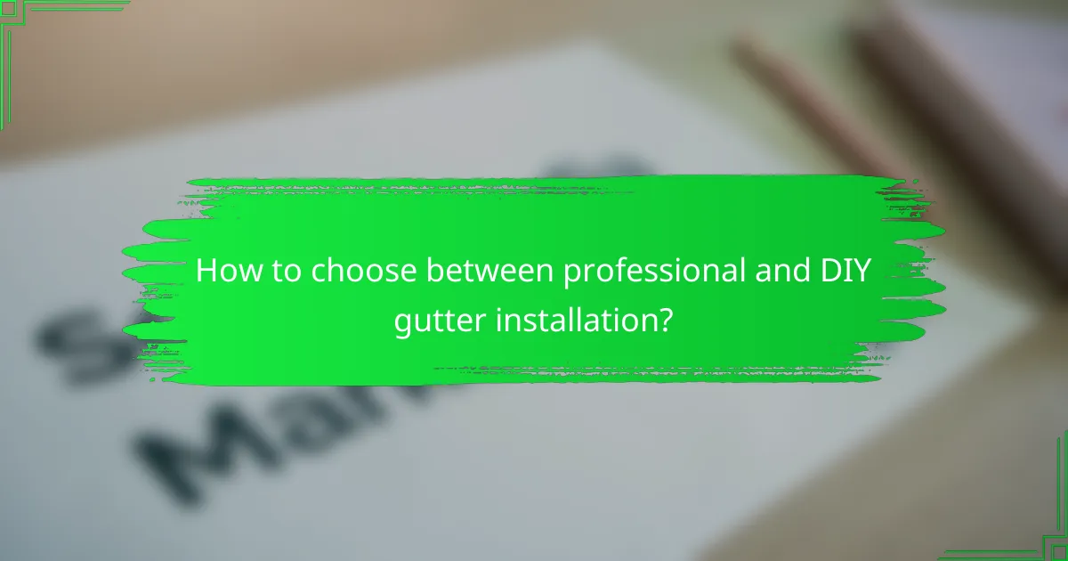 How to choose between professional and DIY gutter installation?