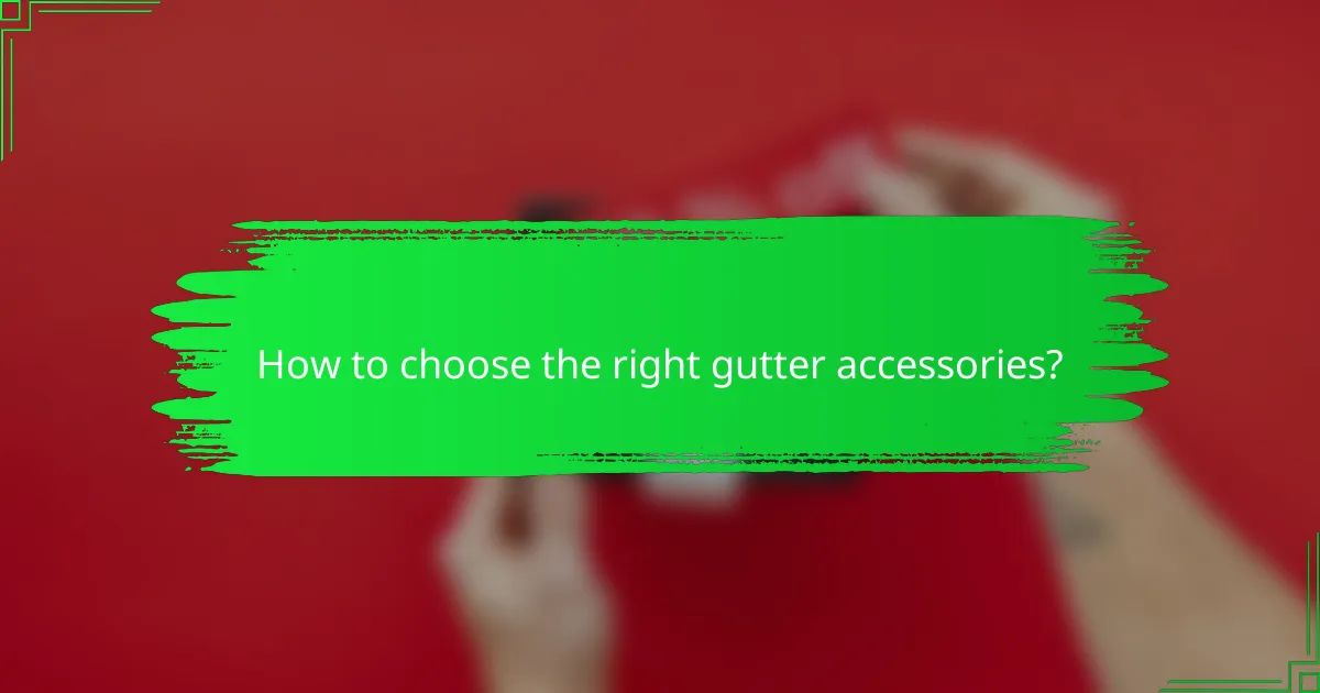 How to choose the right gutter accessories?