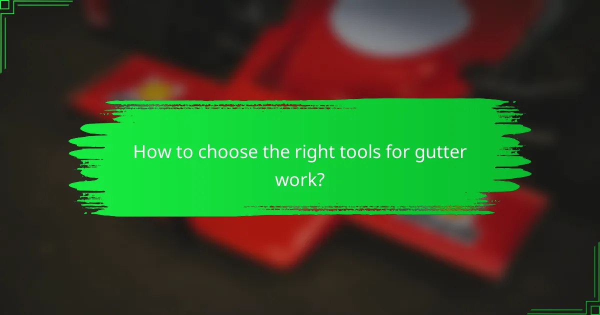 How to choose the right tools for gutter work?