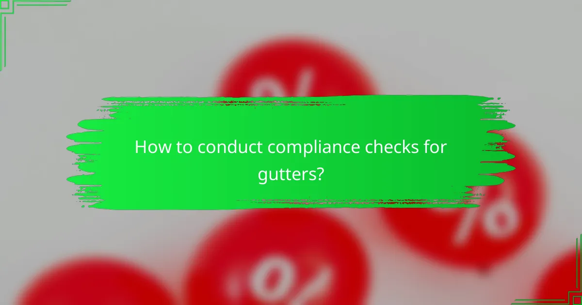 How to conduct compliance checks for gutters?