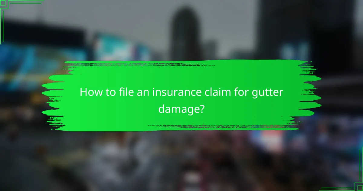 How to file an insurance claim for gutter damage?