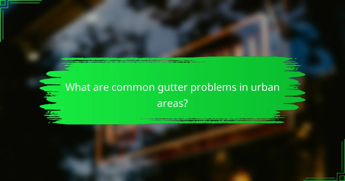 What are common gutter problems in urban areas?
