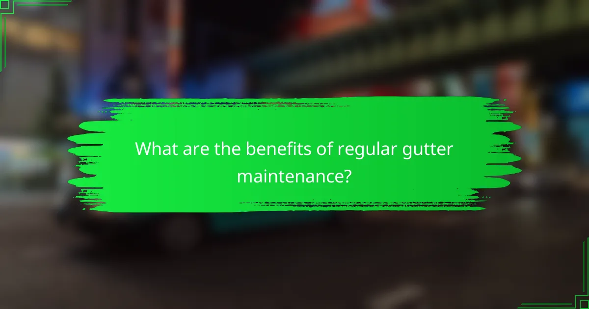 What are the benefits of regular gutter maintenance?
