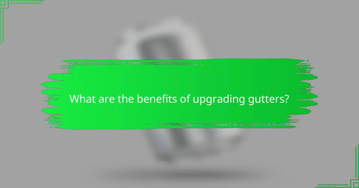 What are the benefits of upgrading gutters?