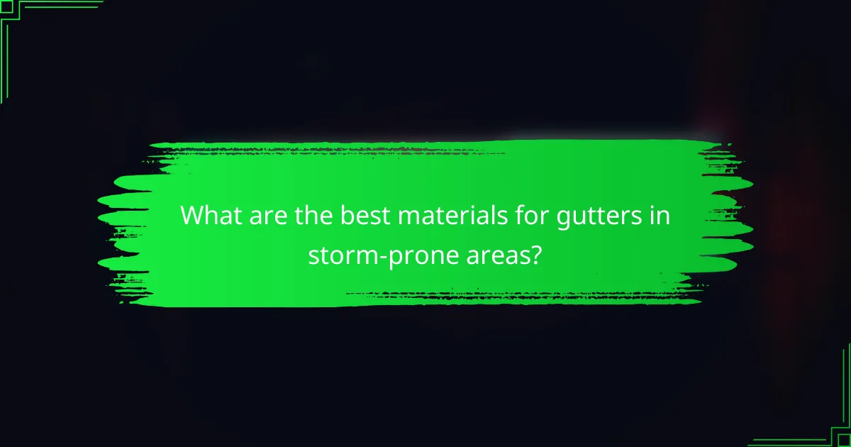 What are the best materials for gutters in storm-prone areas?