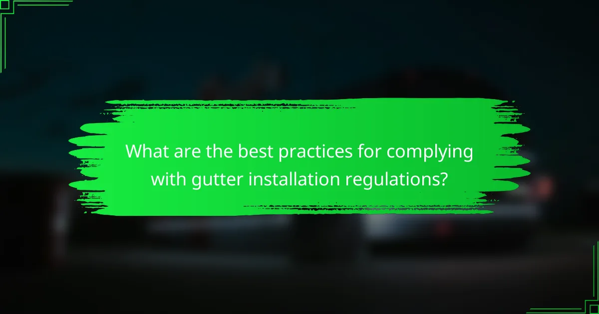 What are the best practices for complying with gutter installation regulations?