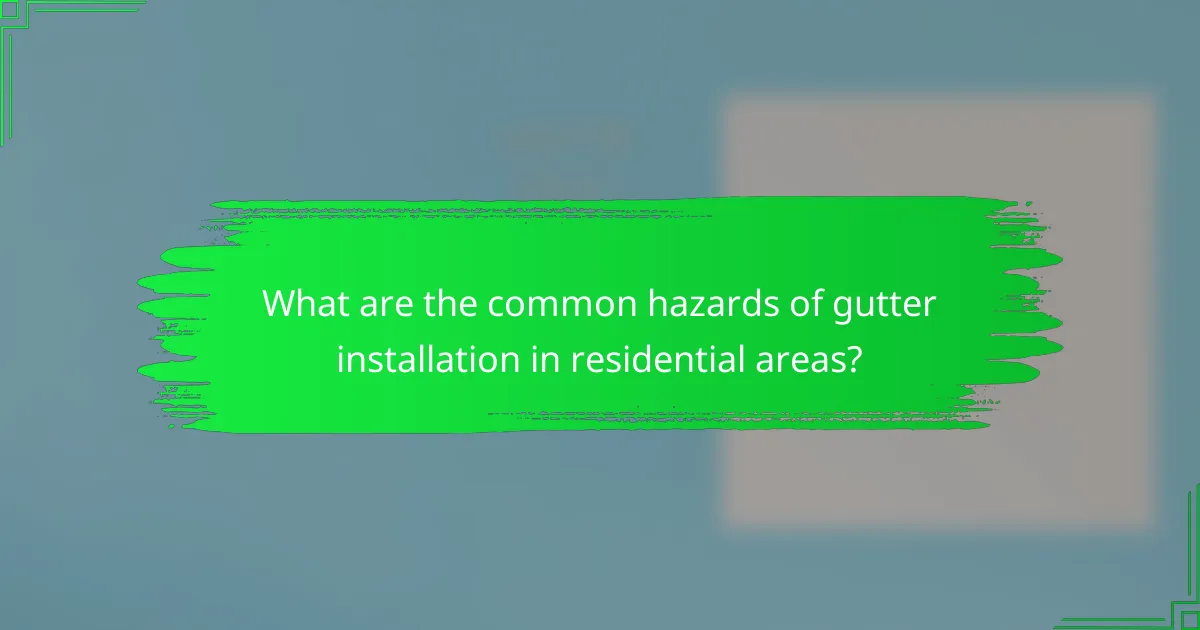 What are the common hazards of gutter installation in residential areas?