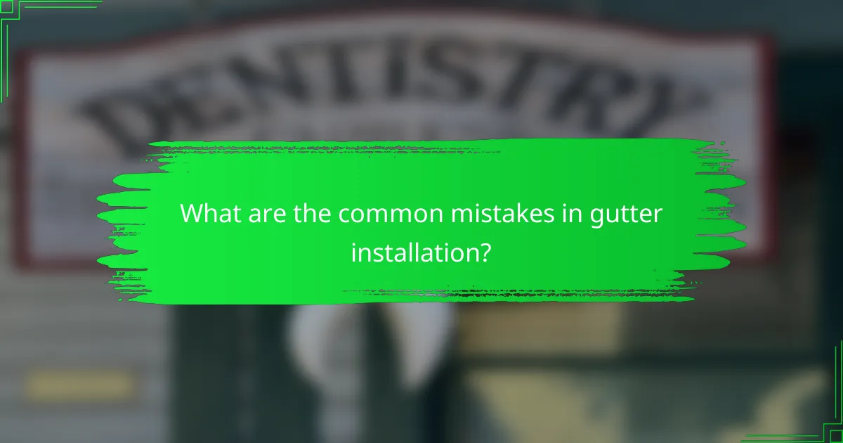 What are the common mistakes in gutter installation?