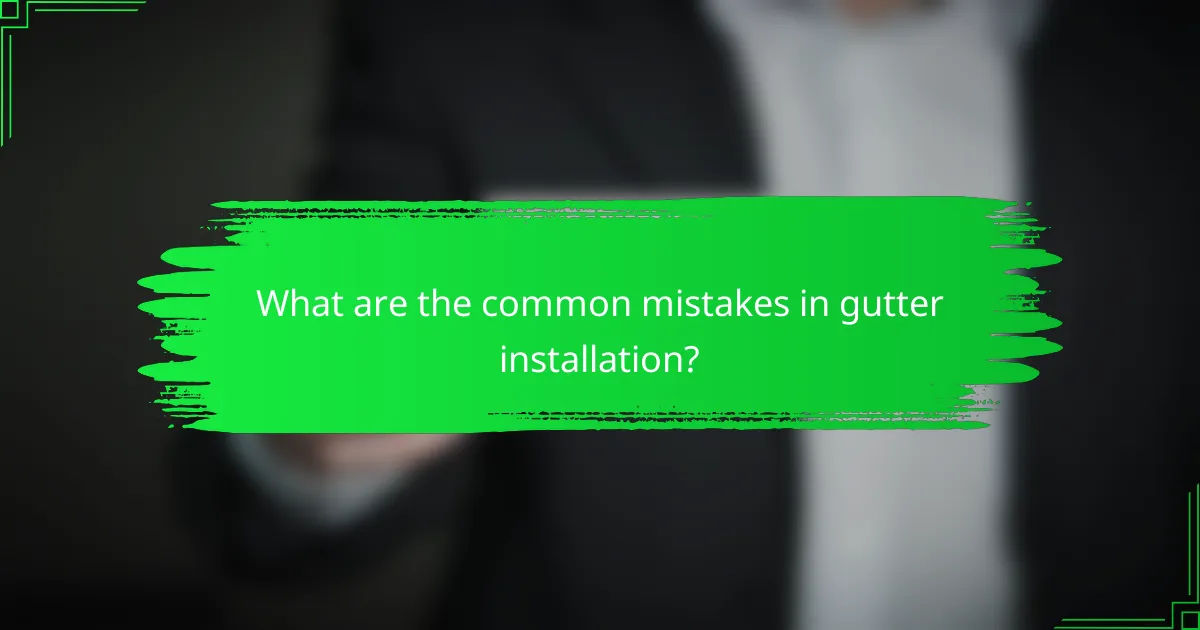 What are the common mistakes in gutter installation?