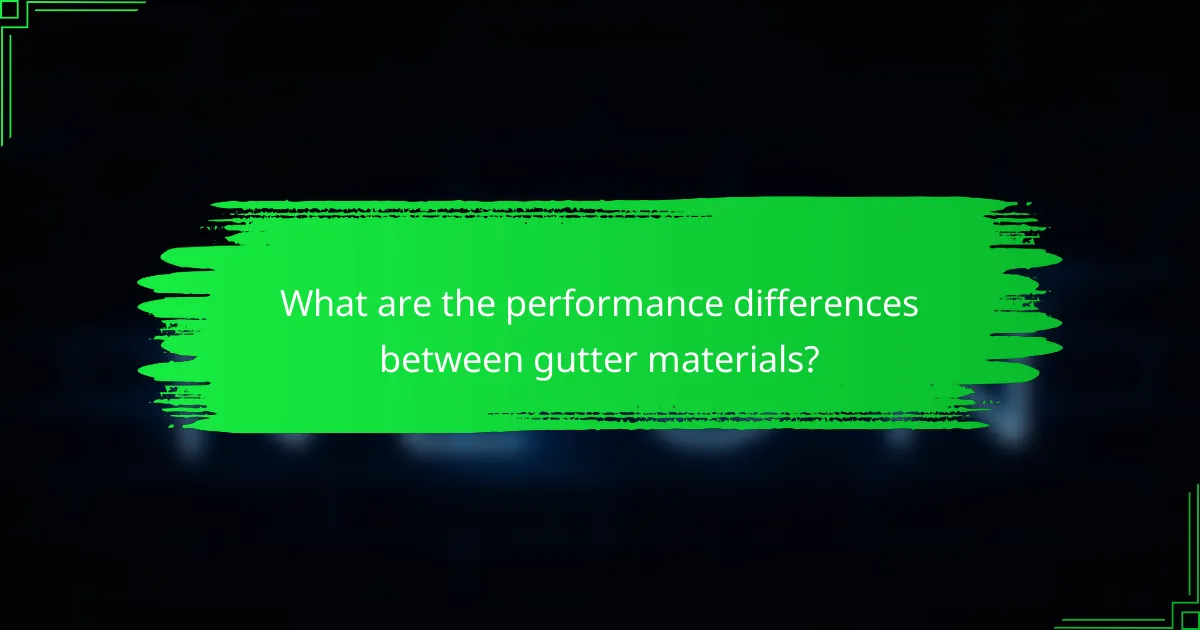 What are the performance differences between gutter materials?