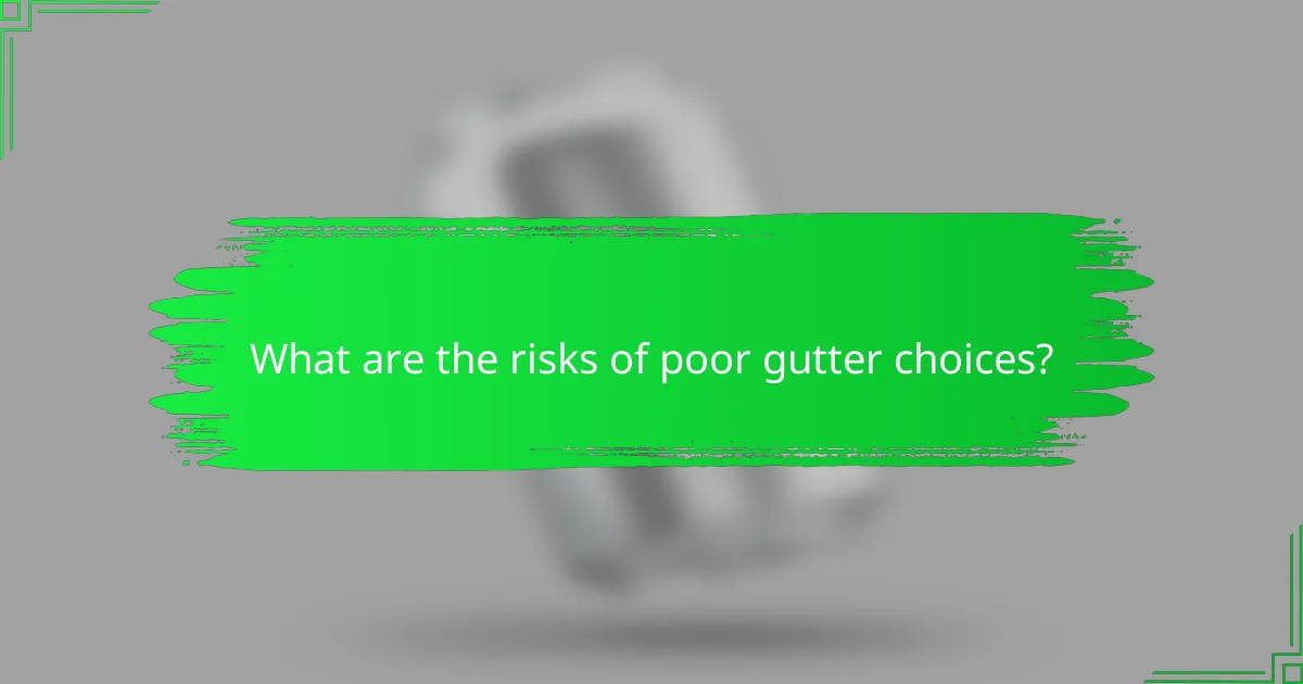 What are the risks of poor gutter choices?