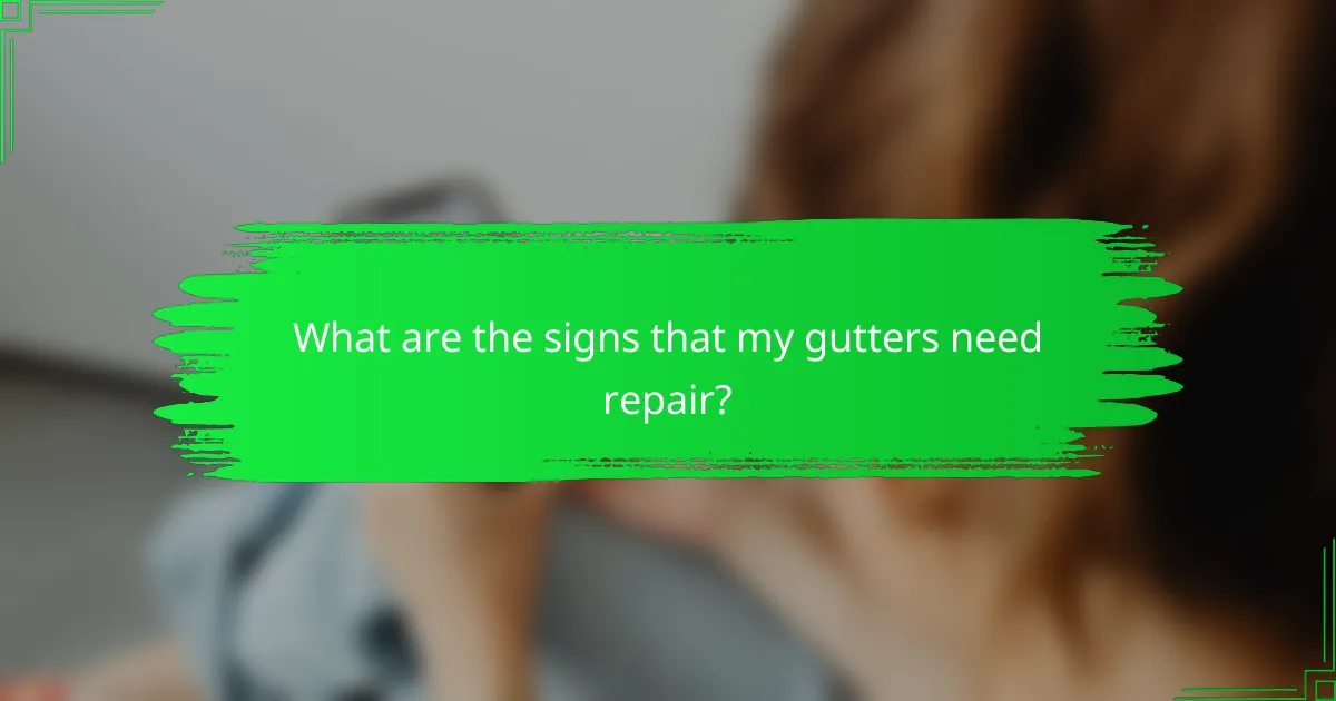 What are the signs that my gutters need repair?