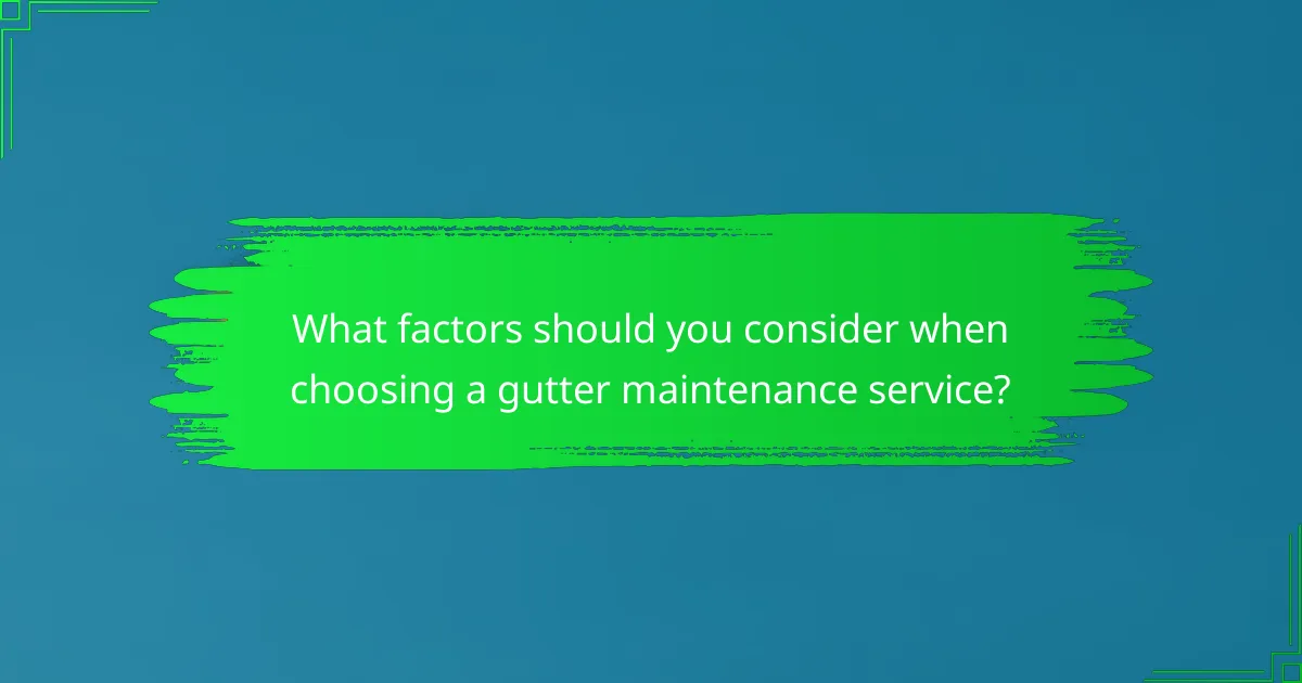 What factors should you consider when choosing a gutter maintenance service?