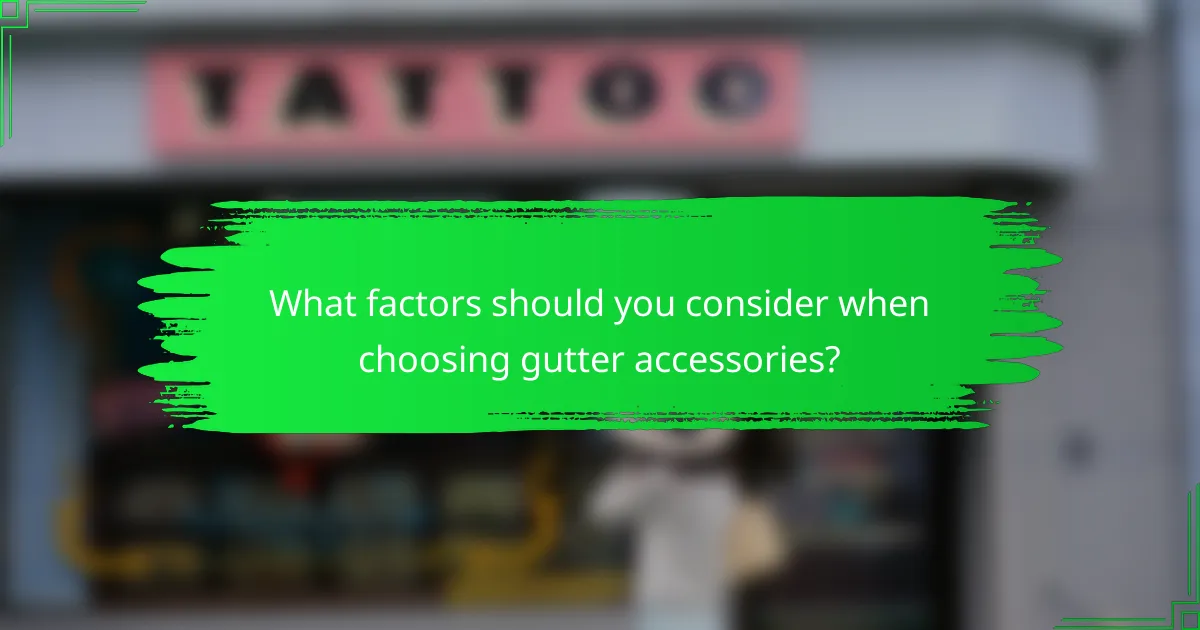 What factors should you consider when choosing gutter accessories?