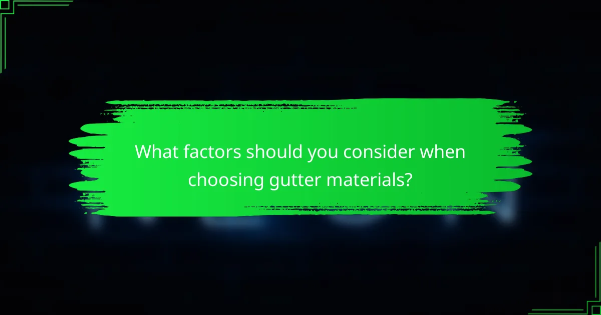 What factors should you consider when choosing gutter materials?
